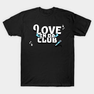 Love in da club T-Shirt